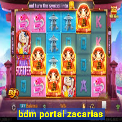 bdm portal zacarias